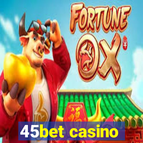 45bet casino